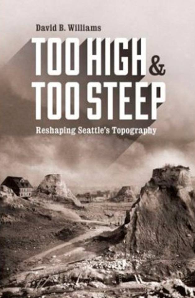 Seattle author David Williams will talk about his new book 'Too High and Too Steep: Reshaping Seattle's Topography' at Eagle Harbor Book Company at 3 p.m. Sunday