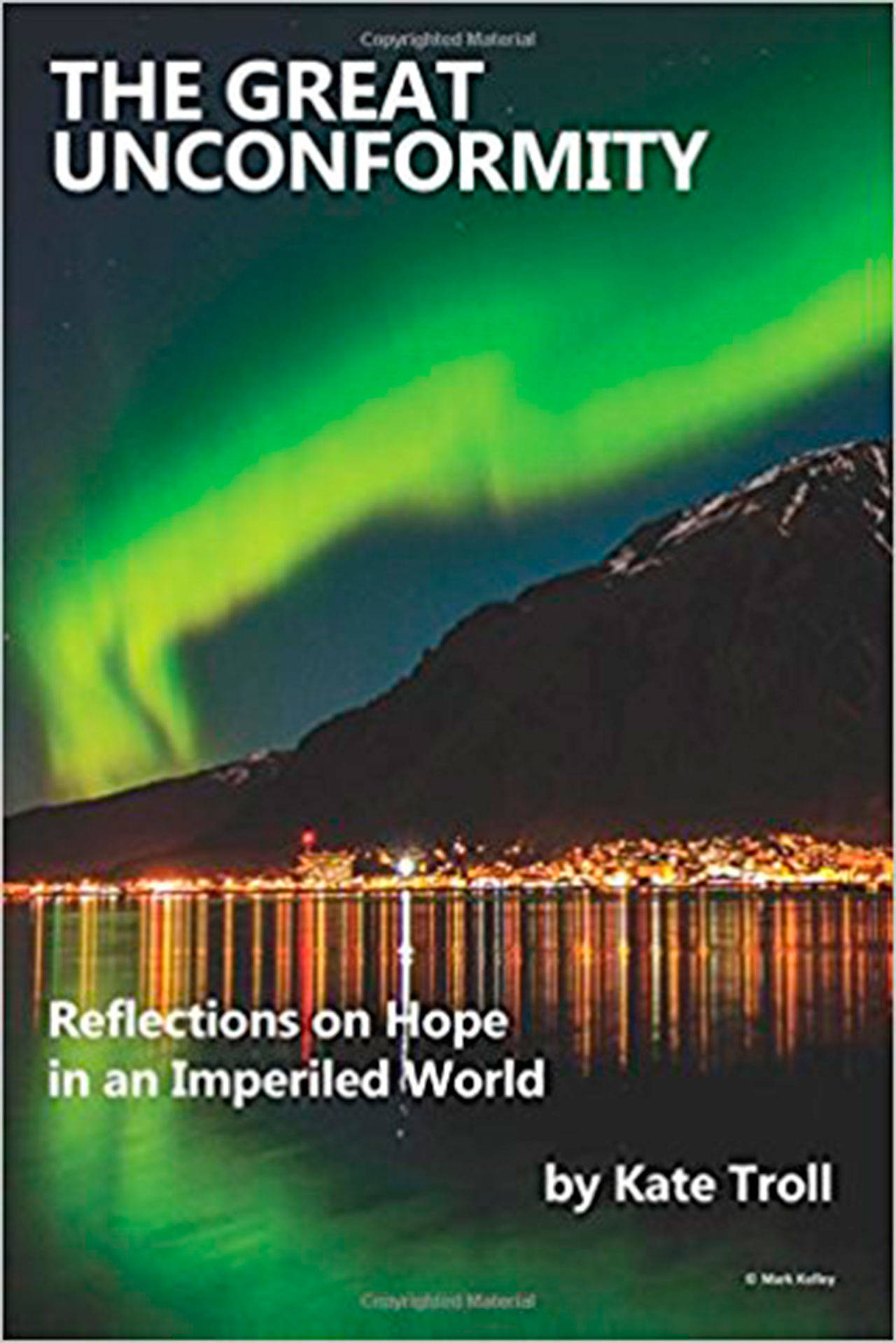 Image courtesy of Eagle Harbor Book Company | Eagle Harbor Book Company will host Alaskan author Kate Troll to discuss her book “The Great Unconformity: Reflections on Hope in an Imperiled World” at 3 p.m. Sunday, Oct. 22.