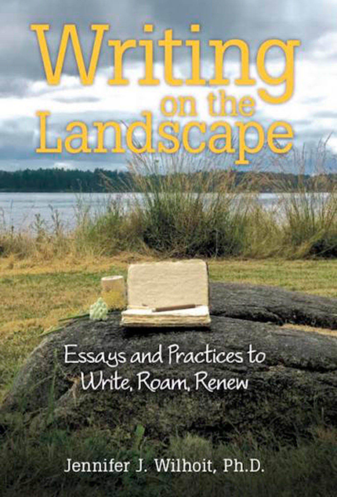 Image courtesy of Eagle Harbor Book Company | Bainbridge Island author Jennifer J. Wilhoit will discuss her book “Writing on the Landscape: Essays and Practices to Write, Roam, Renew” at 7 p.m. Thursday, Jan. 11 at Eagle Harbor Books in downtown Winslow.
