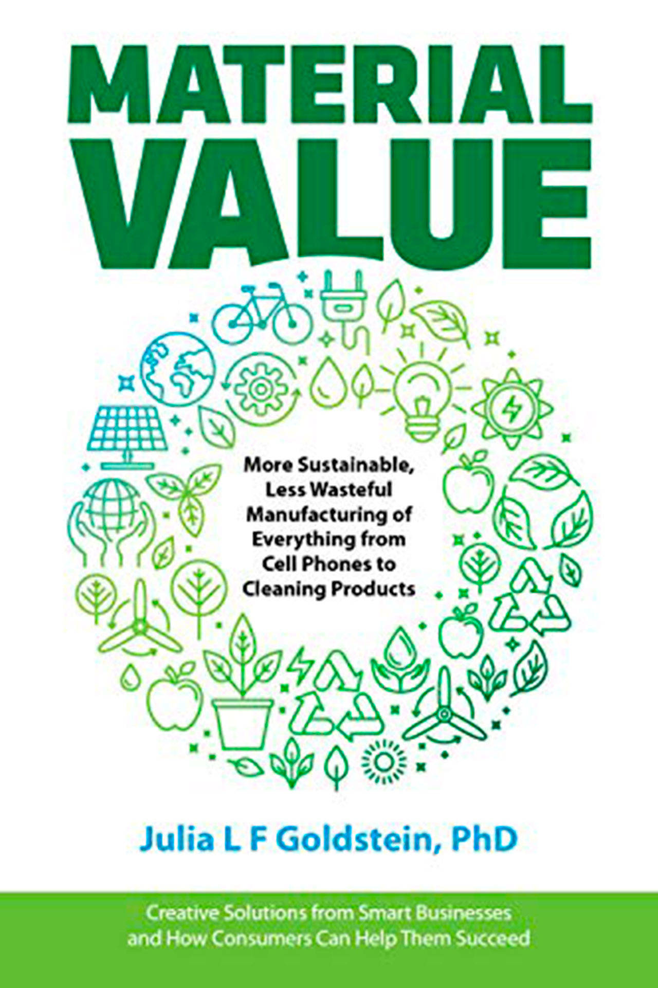Image courtesy of Eagle Harbor Book Company | Julie L.F. Goldstein will visit Eagle Harbor Book Company at 7 p.m. Thursday, May 16 to discuss her new book “Material Value: More Sustainable, Less Wasteful Manufacturing of Everything from Cell Phones to Cleaning Products.”
