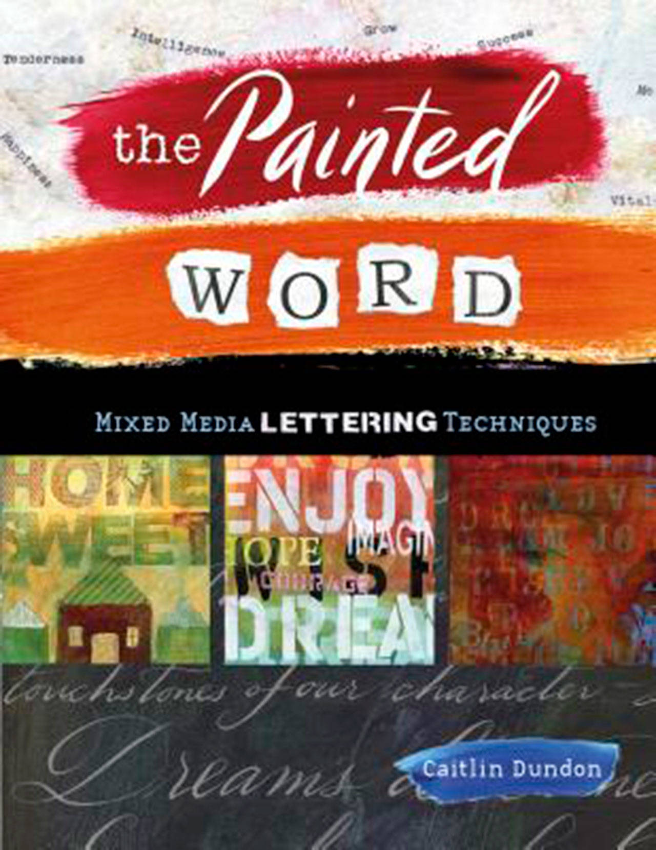 Image courtesy of Eagle Harbor Book Company | Caitlin Dundon, author of The Painted Word: Mixed Media Lettering Techniques, will visit Eagle Harbor Book Company at 6:30 p.m. Thursday, May 30.