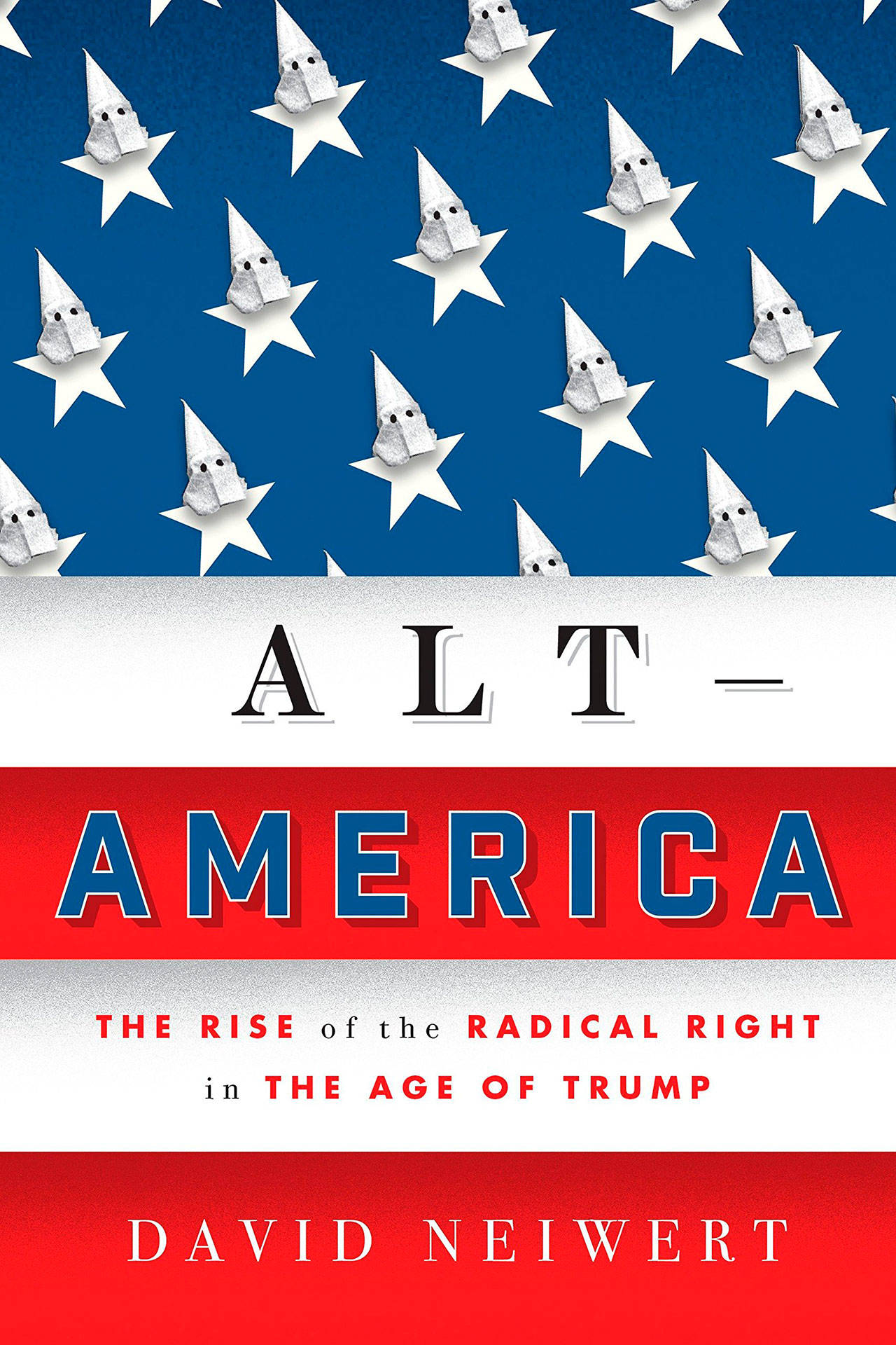 Image courtesy of Eagle Harbor Book Company | Dave Neiwart, an investigative journalist and author based in Seattle, will visit Eagle Harbor Book Company to discus his latest book “Alt-America: The Rise of the Radical Right in the Age of Trump” at 6:30 p.m. Thursday, June 13.