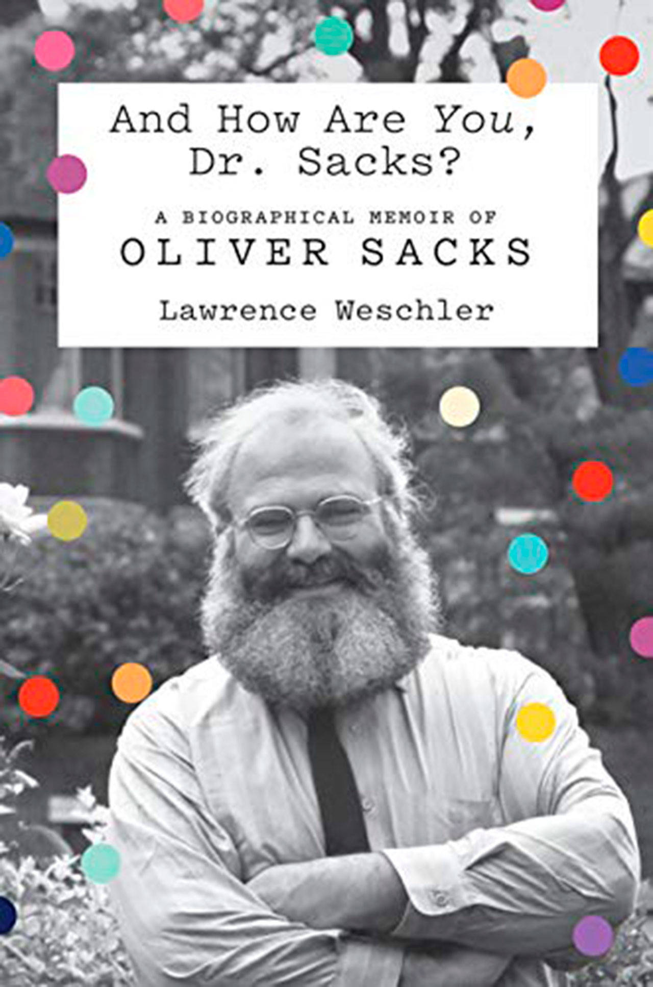 Image courtesy of Eagle Harbor Book Company | Award-winning journalist and author Lawrence Weschler will visit Eagle Harbor Book Company to talk about his new book “And How Are You, Dr. Sacks? A Biographical Memoir of Oliver Sacks” at 7 p.m. Thursday, Oct. 10.