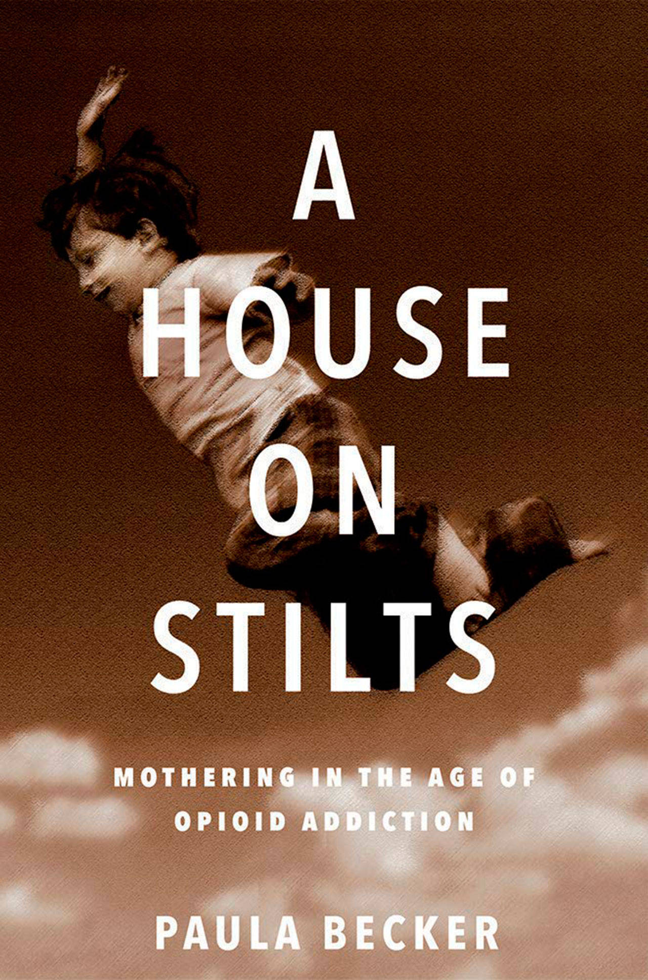 Image courtesy of Eagle Harbor Book Company | Paula Becker will visit Eagle Harbor Book Company to discuss her latest work A House on Stilts: Mothering in the Age of Opioid Addiction at 7 p.m. Thursday, Oct. 17.