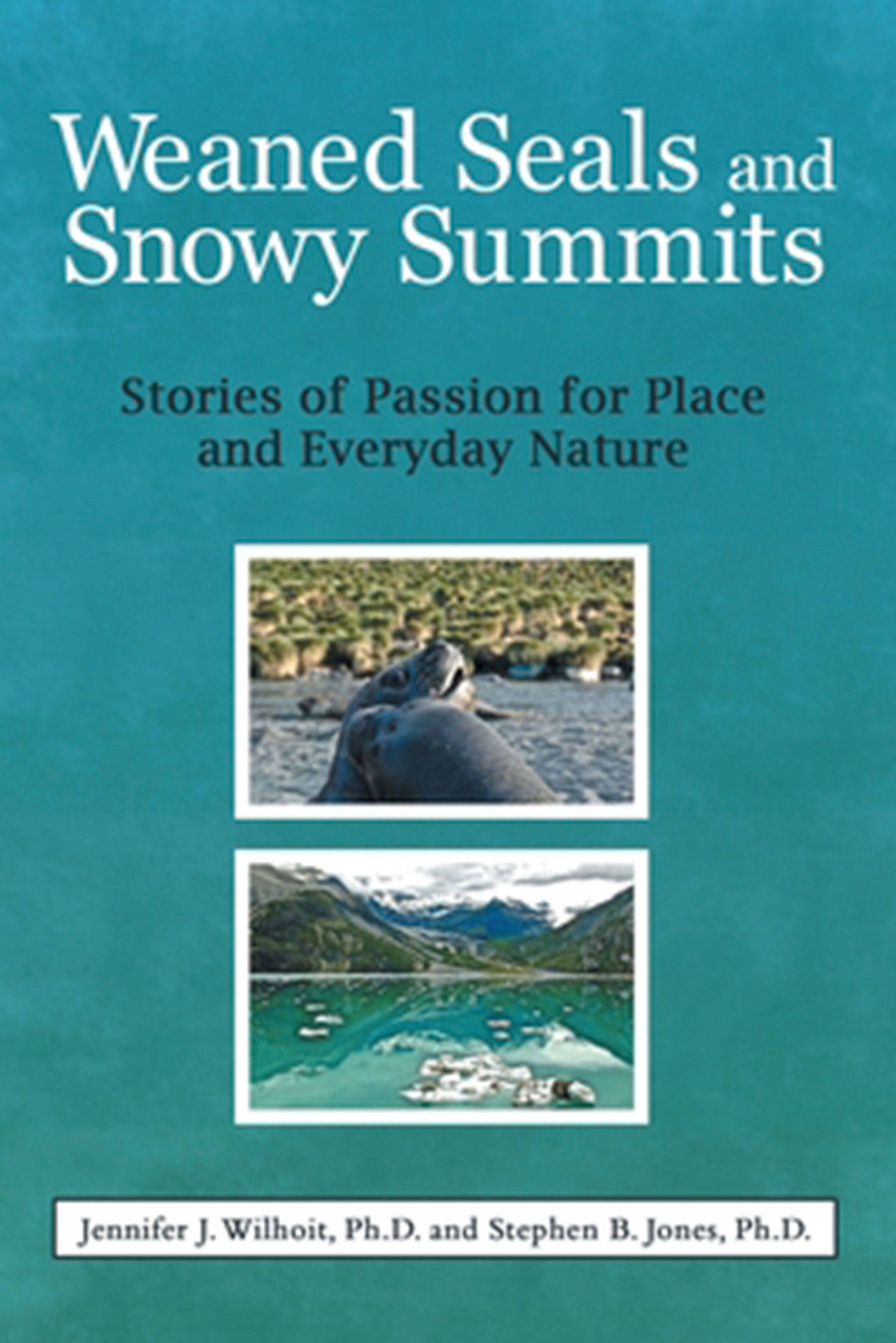 Image courtesy of Eagle Harbor Book Company | Author and memoirist Jennifer Wilhoit will visit Eagle Harbor Book Company at 3 p.m. Sunday, Nov. 10 to discuss the book “Weaned Seals and Snowy Summits: Stories of Passion for Place and Everyday Nature,” which she co-authored with Stephen B. Jones.