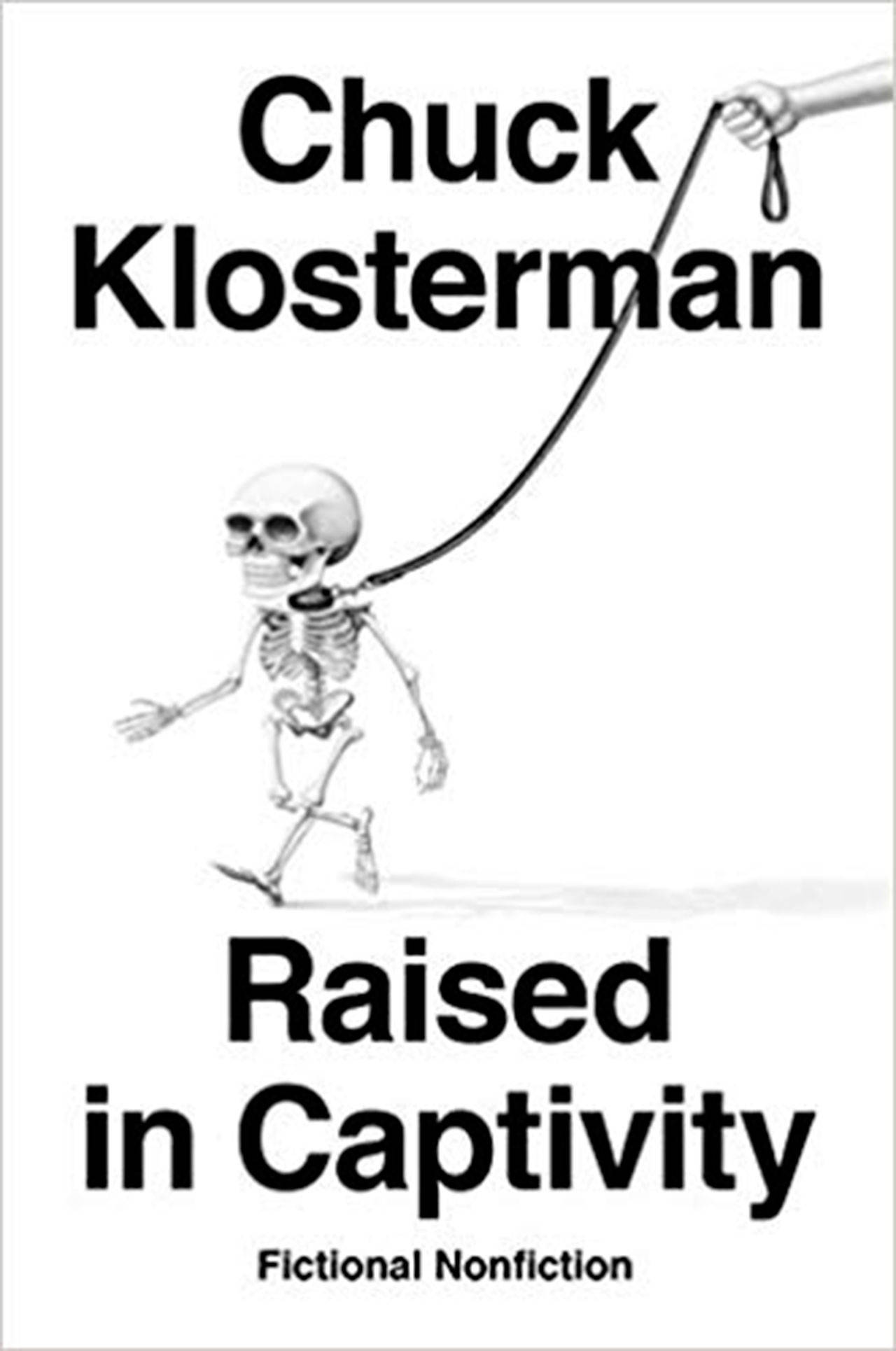 ”Raised in Captivity: Fictional Nonfiction” by Chuck Klosterman