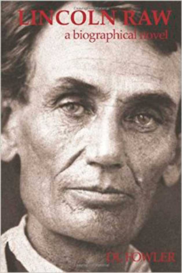 D.L. Fowler will visit Eagle Harbor Books to discuss his latest book “Lincoln Raw: A Biographical Novel” on Sunday