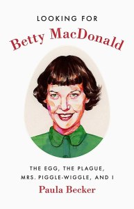 Paula Becker brings “Looking for Betty MacDonald: The Egg