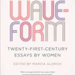 Image courtesy of Eagle Harbor Book Company | A special author event highlighting a recent collection of essays by women, &ldquo;Waveform: Twenty-first-Century Essays by Women,&rdquo; will be held at Eagle Harbor Book Company at 3 p.m. Sunday, Feb. 26. Editor Marcia Aldrich will talk with one of her contributors, writer and teacher Brenda Miller.