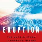 Image courtesy of Eagle Harbor Book Company | At 6:30 p.m. Thursday, May 25, Steve Olson will visit the shop to talk about his new book &ldquo; Eruption: The Untold Story of Mount St. Helens.&rdquo;