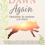 Image courtesy of Eagle Harbor Book Company | California author Doniga Markegard will visit Eagle Harbor Book Company at 3 p.m. Sunday, Nov. 19 to discuss her new book Dawn Again: Tracking the Wisdom of the Wild.