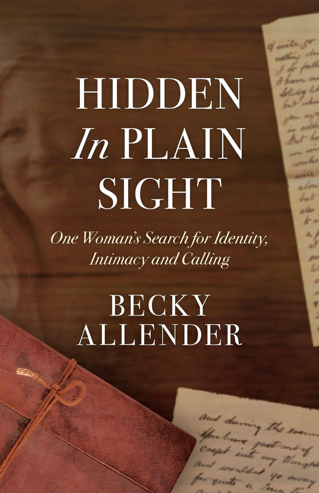 Image courtesy of Eagle Harbor Book Company | Bainbridge-based author and educator Becky Allender will visit Eagle Harbor Books and talk about her new book Hidden in Plain Sight: One Womans Search for Identity, Intimacy and Calling at 3 p.m. Sunday, March 4.