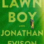 Image courtesy of Algonquin Books | Lawn Boy, the latest novel by Bainbridge scribe Jonathan Evison.