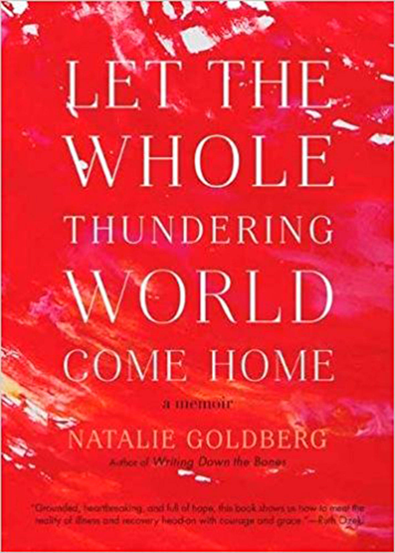 Image courtesy of Eagle Harbor Book Company | Natalie Golderg will visit Eagle Harbor Book Company in downtown Winslow to discuss her new memoir Let the Whole Thundering World Come Home, at 6:30 p.m. Tuesday, June 19.