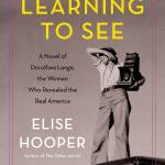 Image courtesy of Eagle Harbor Book Company | Seattle author Elise Hooper (The Other Alcott) will visit Eagle Harbor Book Company to discuss her new historical novel Learning to See: A Novel of Dorothea Lange, the Woman who Revealed the Real America at 6:30 p.m. Thursday, Jan. 24.