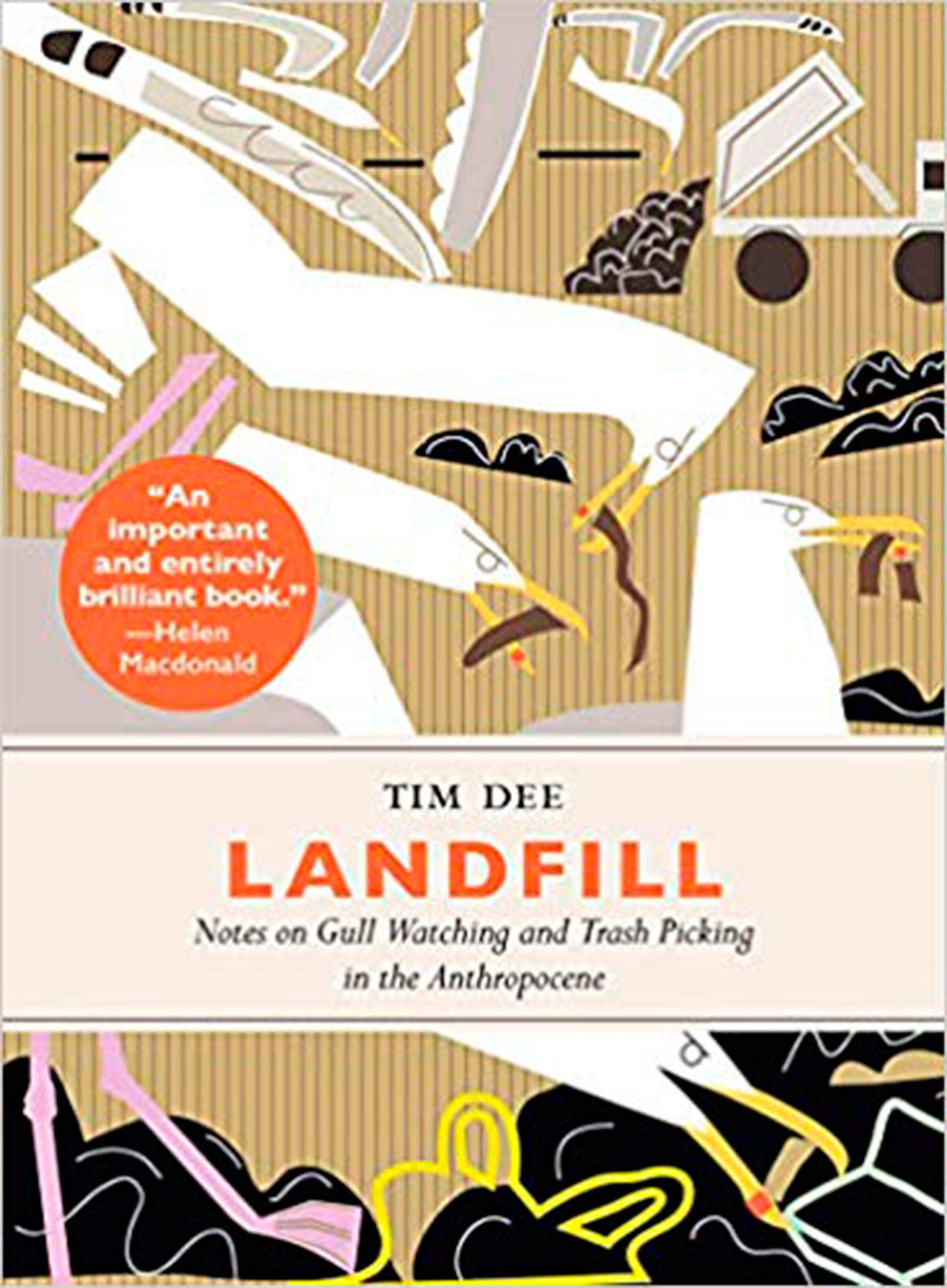 Image courtesy of Eagle Harbor Book Company | British writer and radio producer Tim Dee will come to Eagle Harbor Book Company in downtown Winslow at 6:30 p.m. Wednesday, May 8 to discuss his new book Landfill: Notes on Gull Watching and Trash Picking in the Anthropocene.